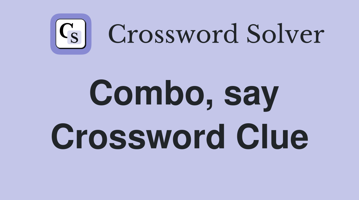 Combo, say Crossword Clue