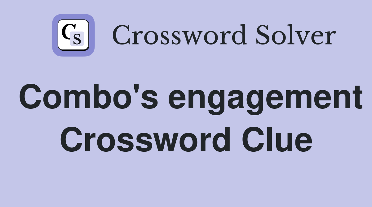 Combo's engagement Crossword Clue