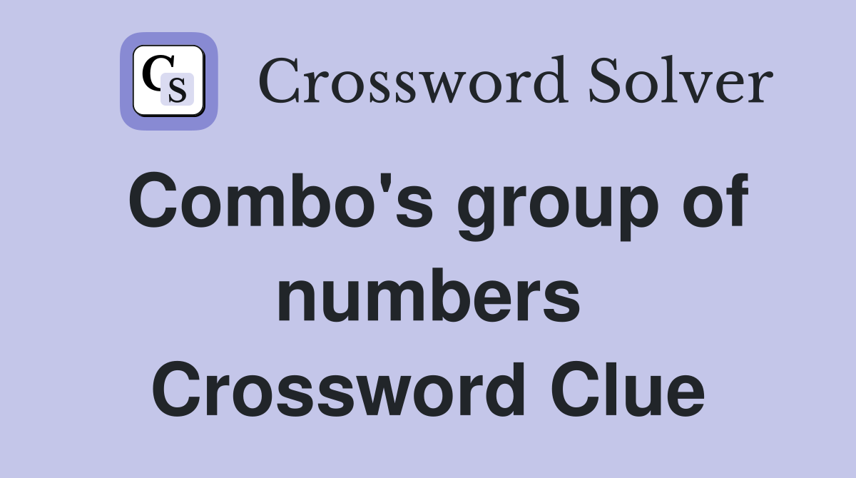 Combo's group of numbers Crossword Clue