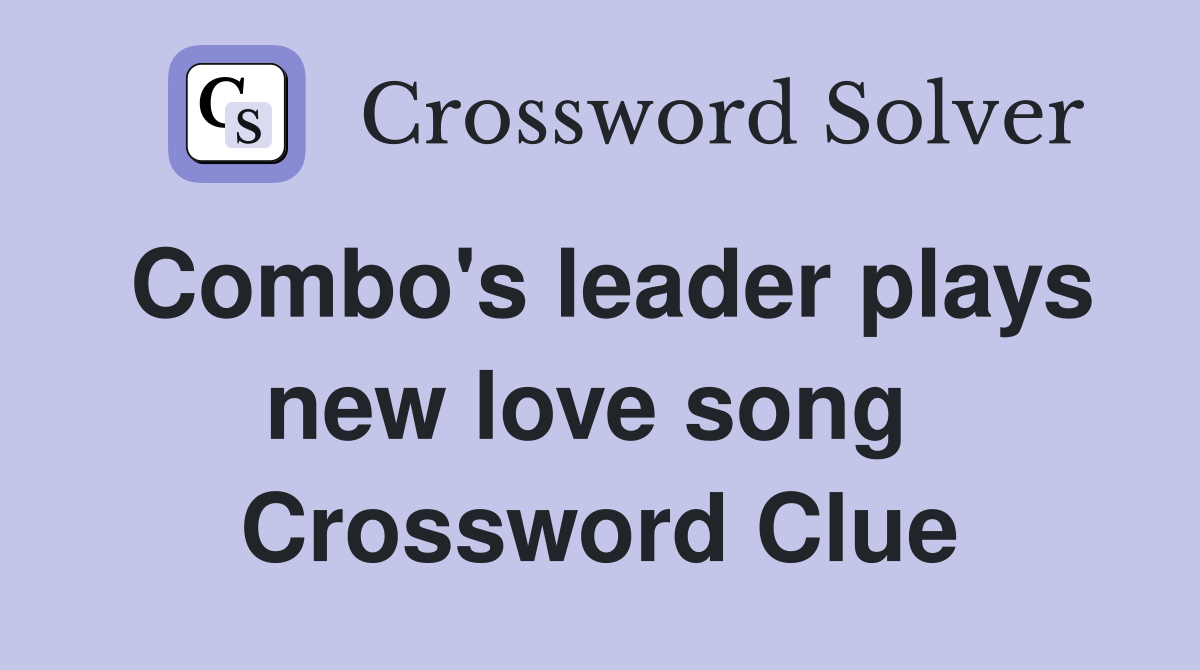 Combo's leader plays new love song  Crossword Clue
