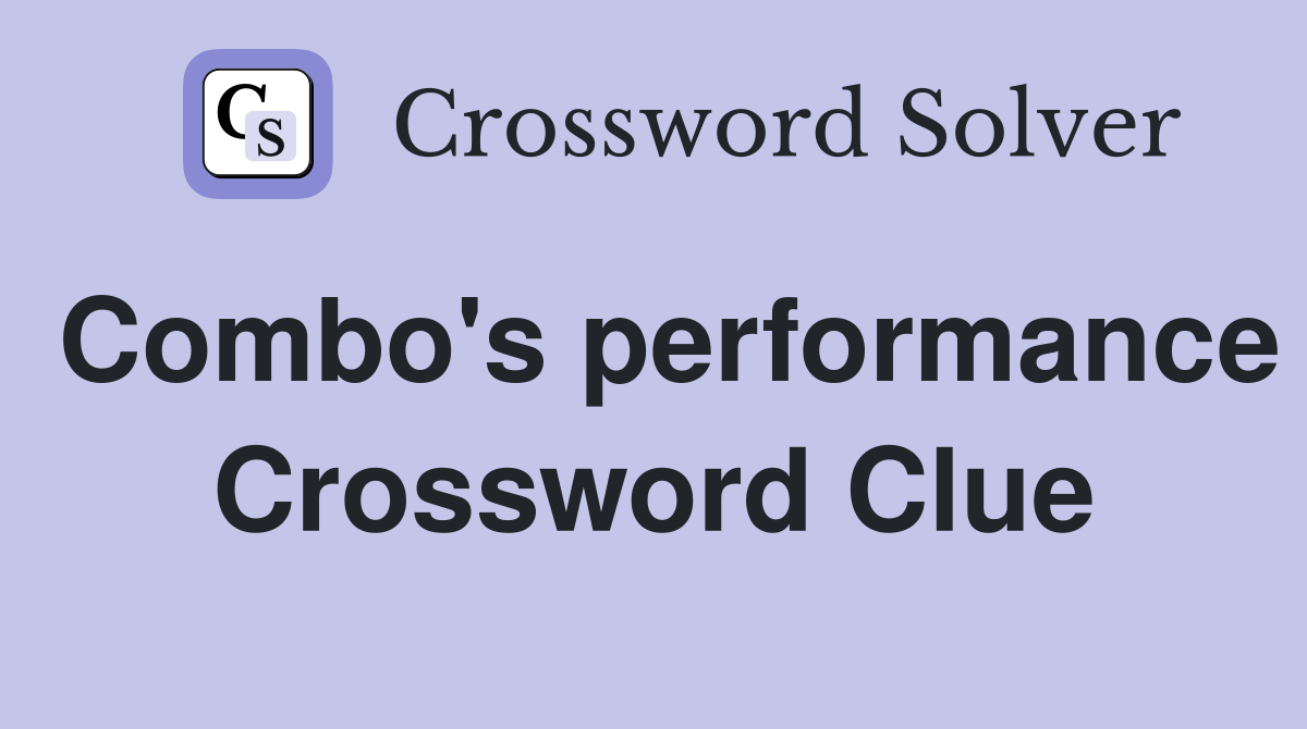 Combo's performance Crossword Clue