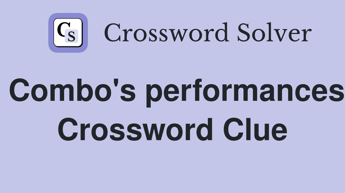 Combo's performances Crossword Clue