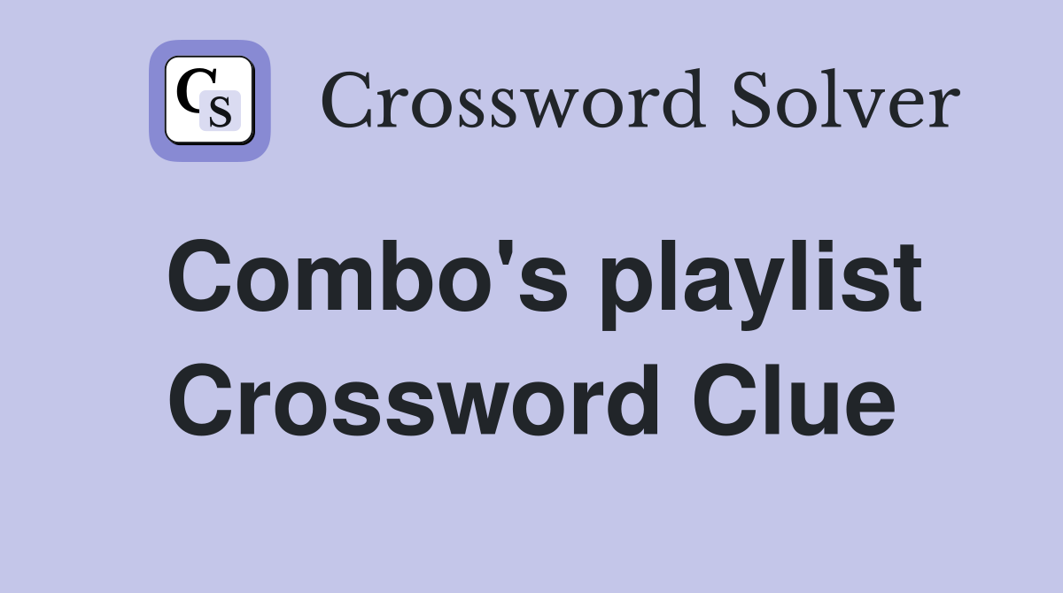 Combo's playlist Crossword Clue