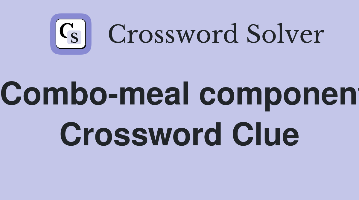 Combo-meal component Crossword Clue
