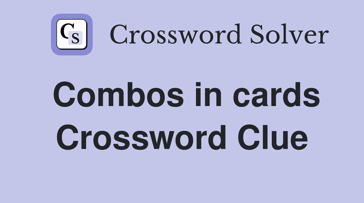 Combos in cards Crossword Clue