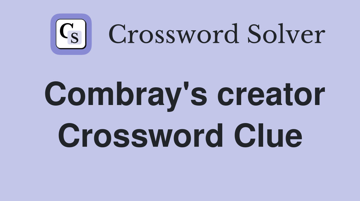 Combray's creator Crossword Clue