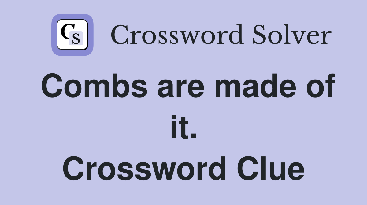 Combs are made of it. Crossword Clue