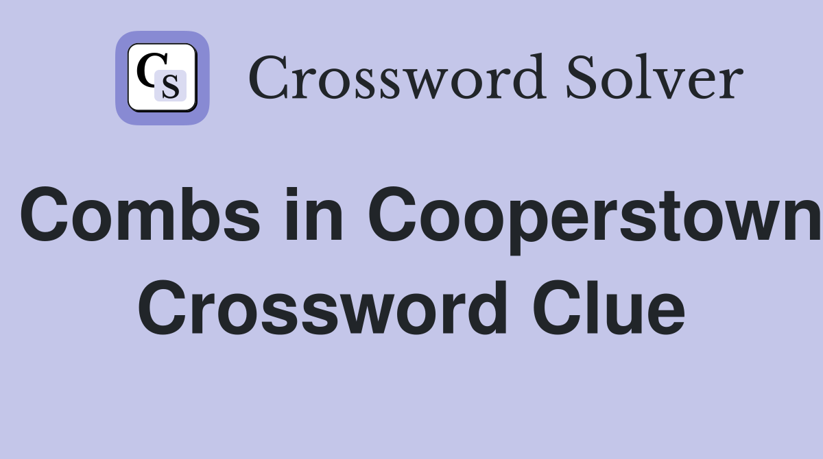 Combs in Cooperstown Crossword Clue