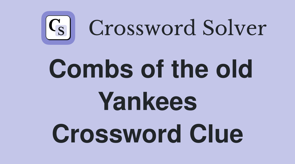 Combs of the old Yankees Crossword Clue