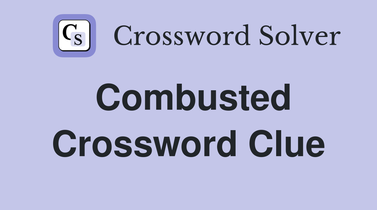Combusted Crossword Clue