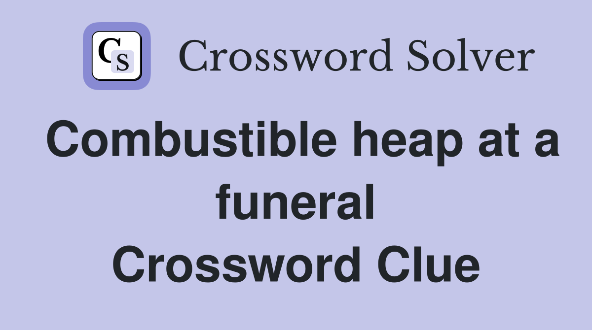 Combustible heap at a funeral Crossword Clue