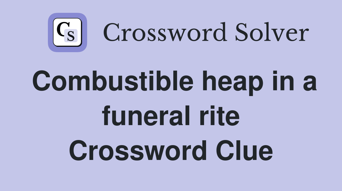 Combustible heap in a funeral rite Crossword Clue