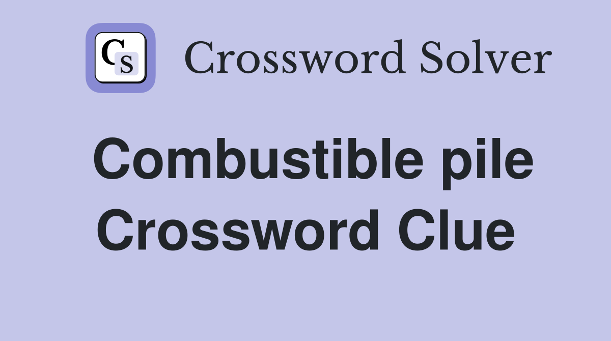 Combustible pile Crossword Clue