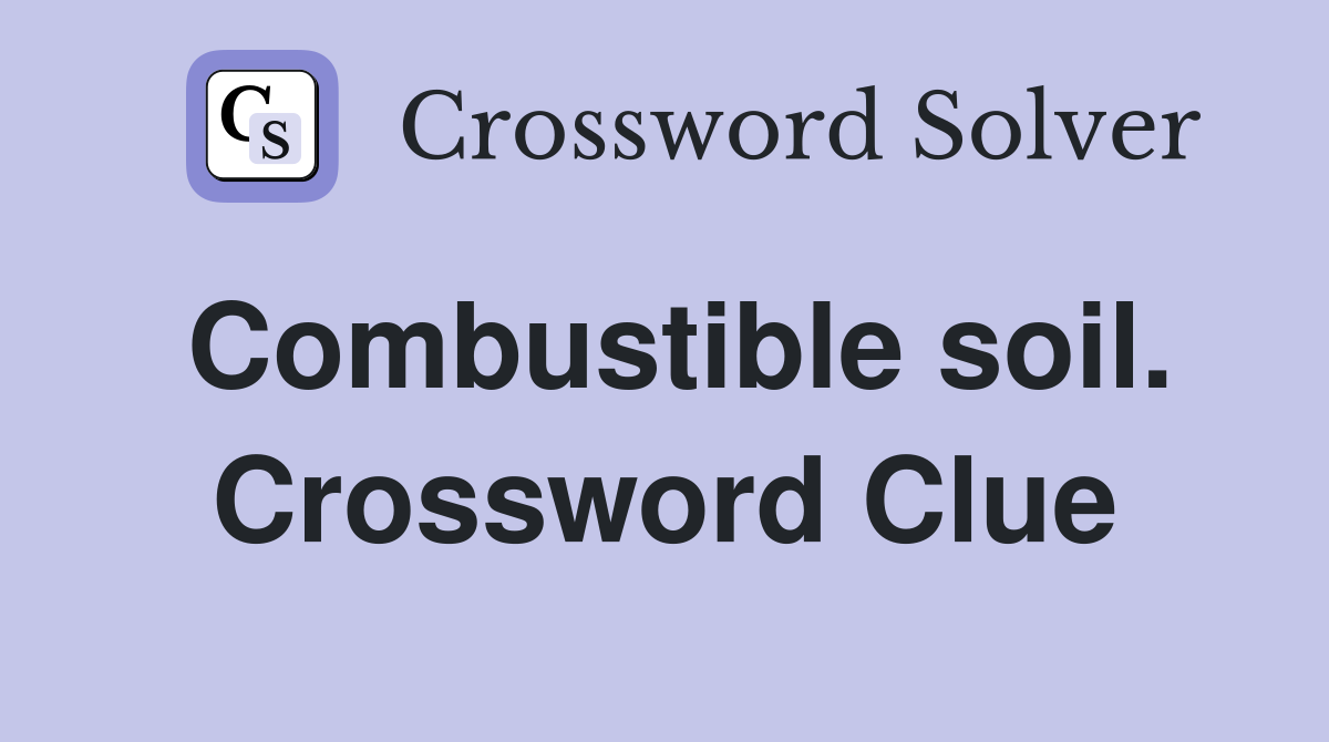 Combustible soil. Crossword Clue