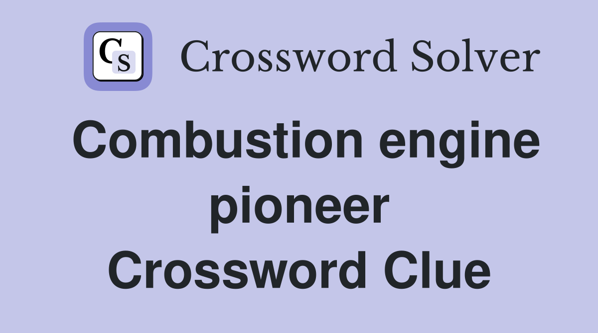 Combustion engine pioneer Crossword Clue