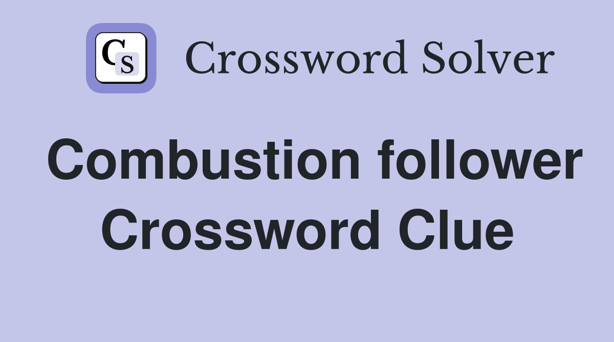 Combustion follower Crossword Clue