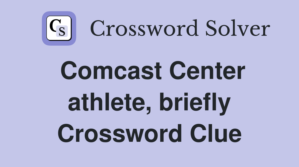 Comcast Center athlete, briefly Crossword Clue