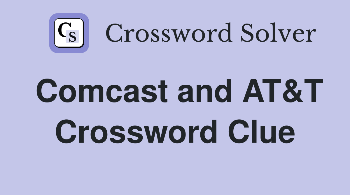 Comcast and AT&T Crossword Clue