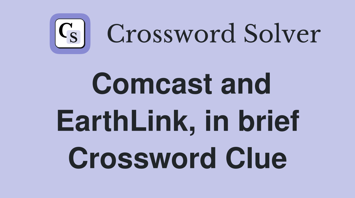 Comcast and EarthLink, in brief Crossword Clue