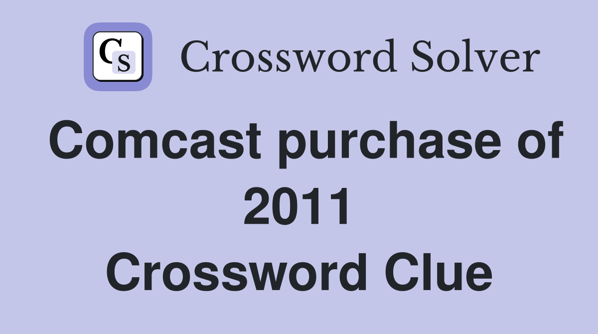 Comcast purchase of 2011 Crossword Clue