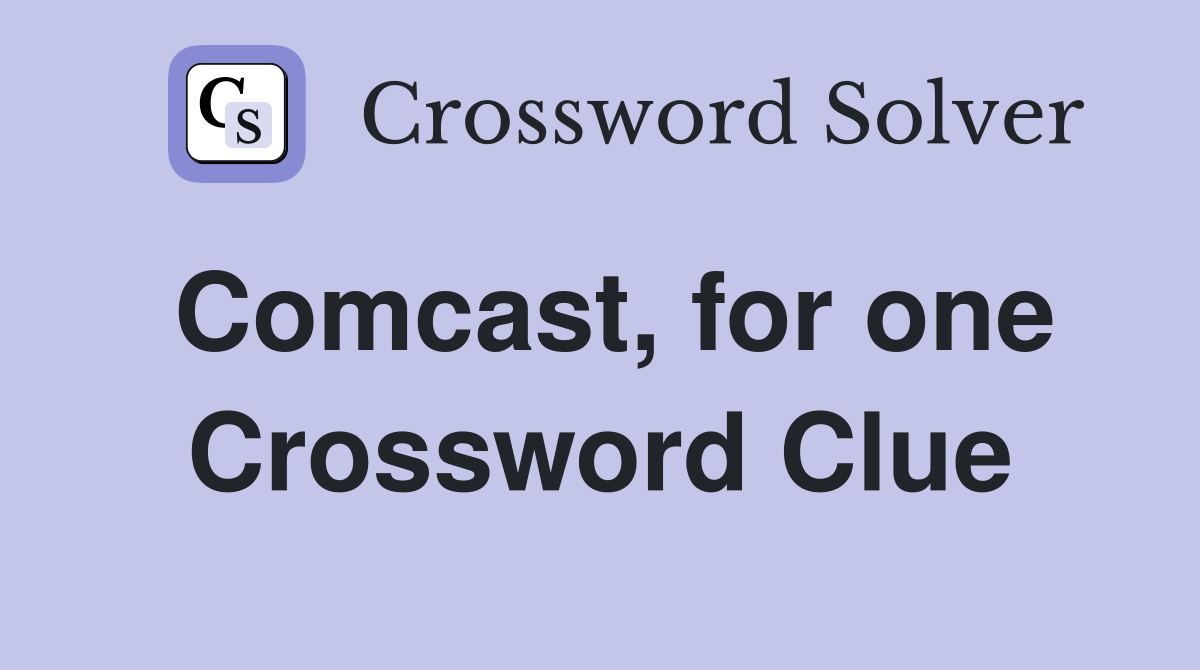 Comcast, for one Crossword Clue