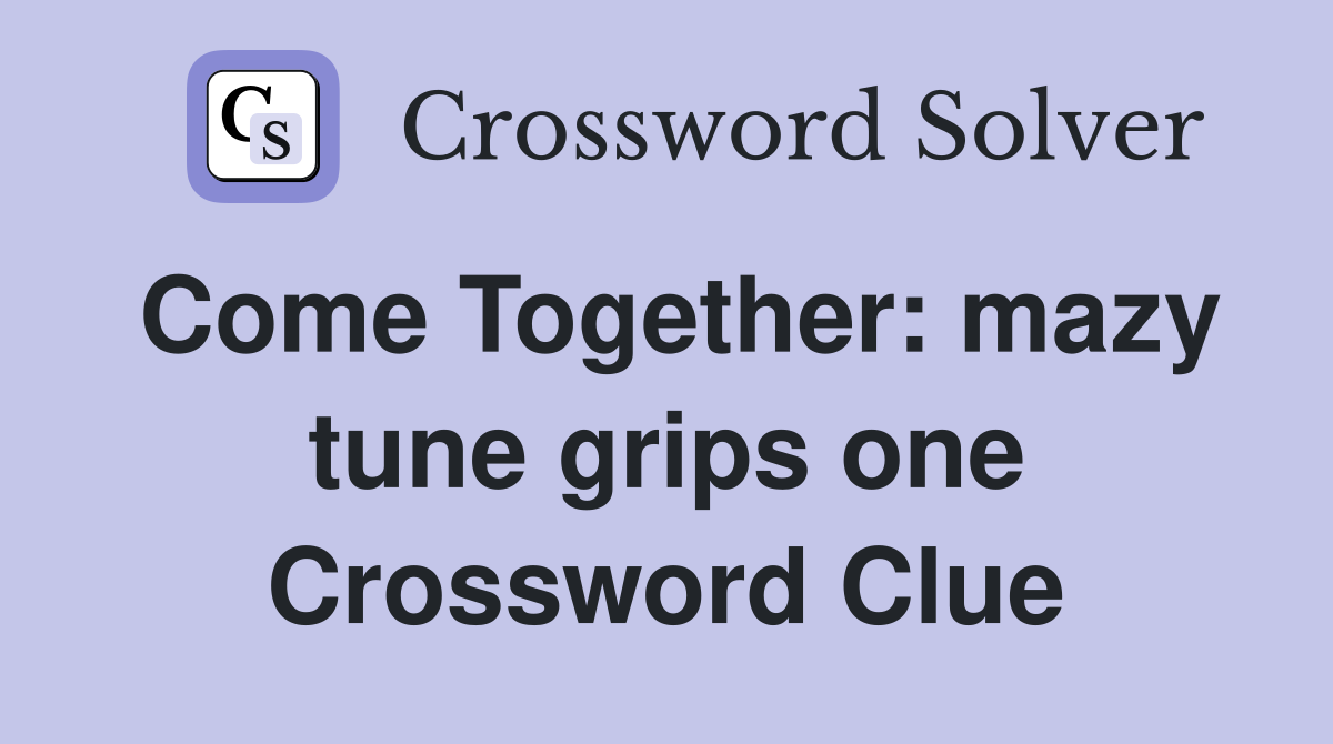 Come Together: mazy tune grips one Crossword Clue