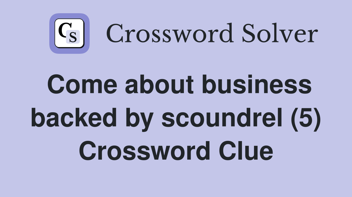 Come about business backed by scoundrel (5) Crossword Clue