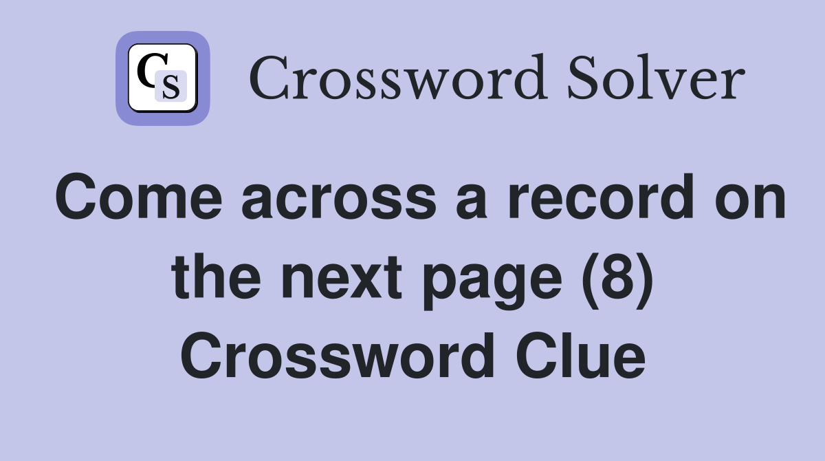Come across a record on the next page (8) Crossword Clue