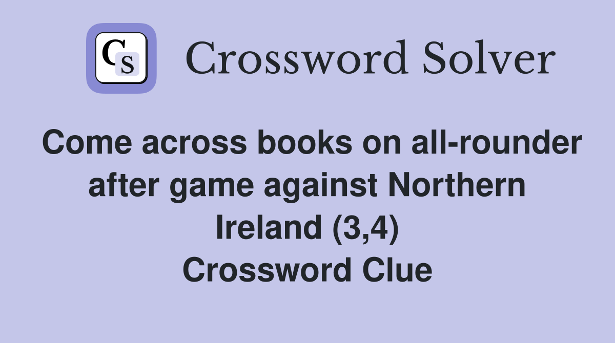 Come across books on all-rounder after game against Northern Ireland (3,4) Crossword Clue