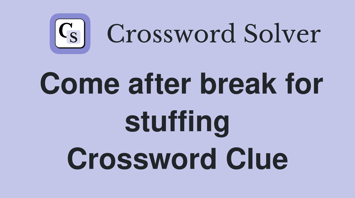 Come after break for stuffing Crossword Clue