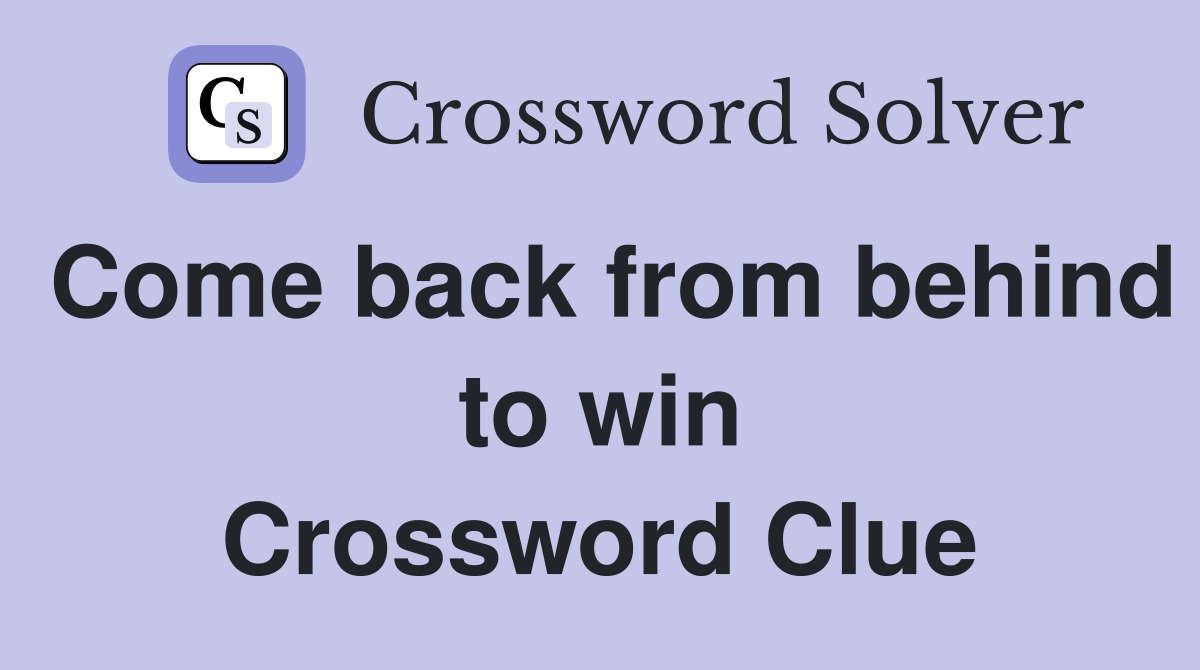 Come back from behind to win Crossword Clue