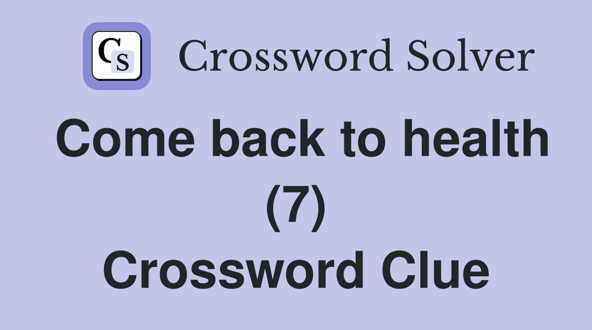 Come back to health (7) Crossword Clue