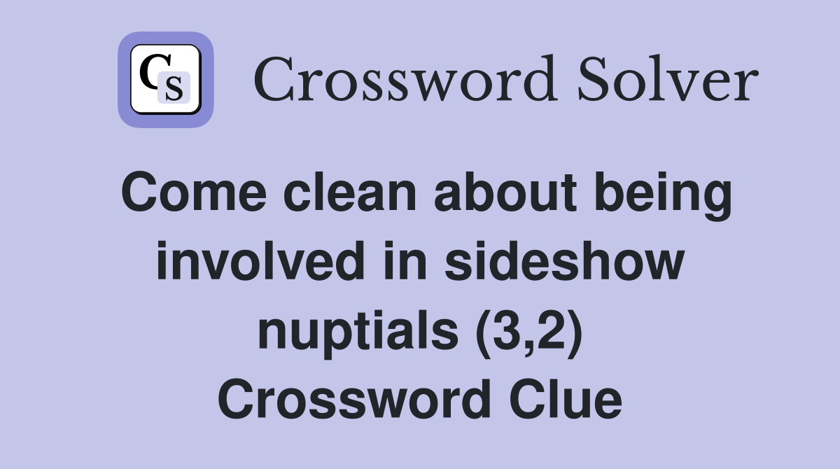 Come clean about being involved in sideshow nuptials (3,2) Crossword Clue