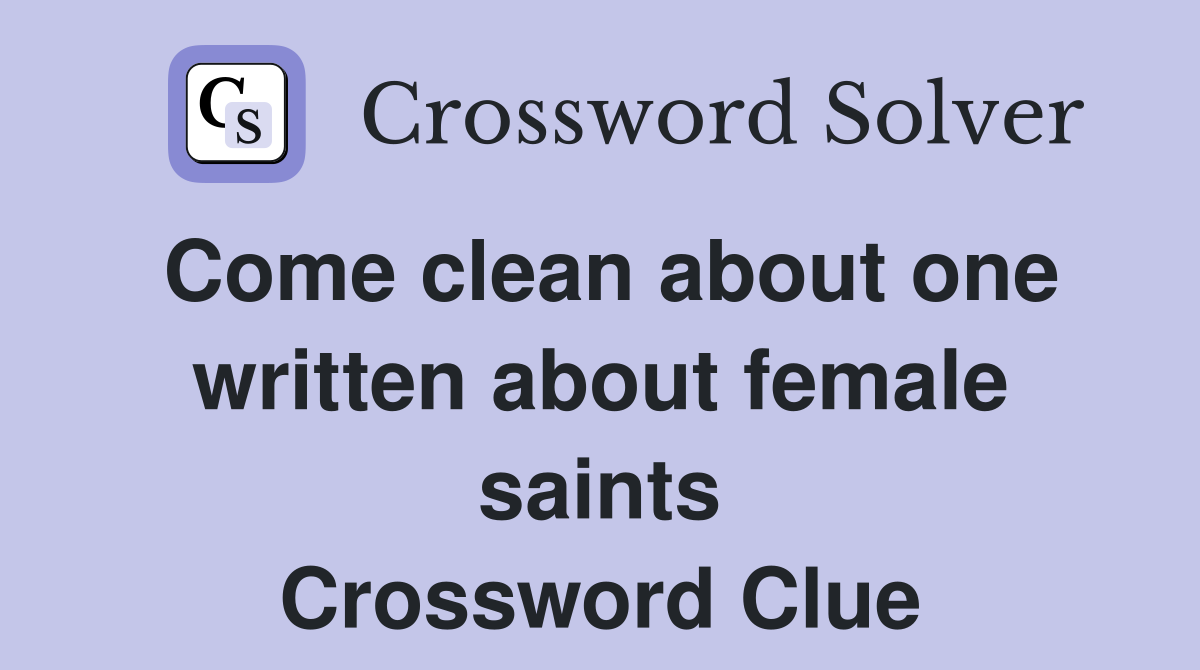 Come clean about one written about female saints Crossword Clue
