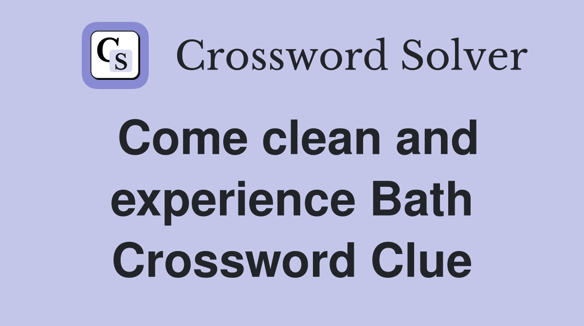 Come clean and experience Bath Crossword Clue