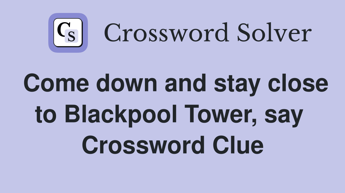 Come down and stay close to Blackpool Tower, say  Crossword Clue