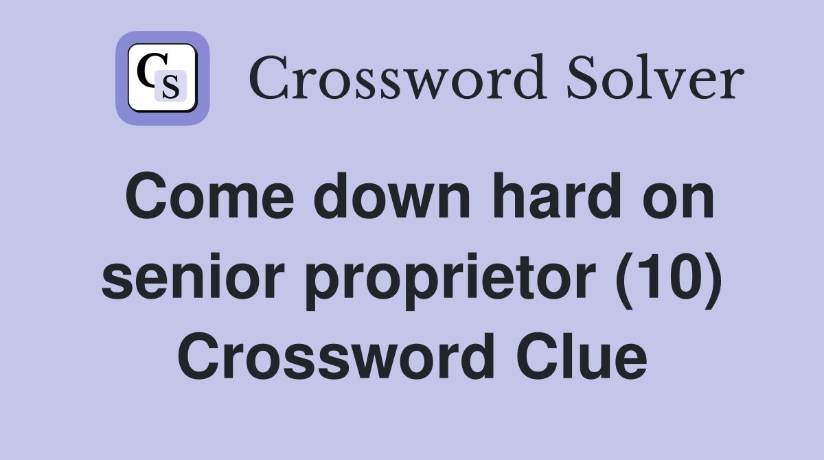 Come down hard on senior proprietor (10) Crossword Clue