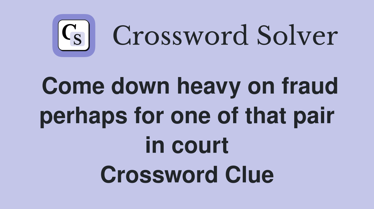 Come down heavy on fraud perhaps for one of that pair in court Crossword Clue