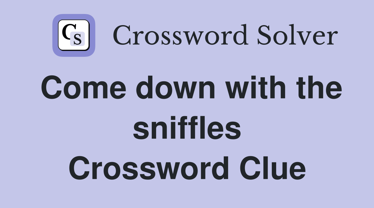 Come down with the sniffles Crossword Clue