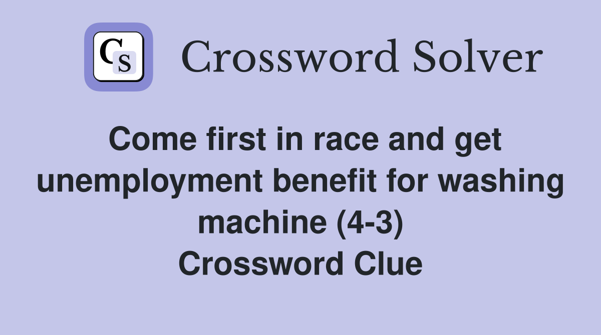 Come first in race and get unemployment benefit for washing machine (4-3) Crossword Clue
