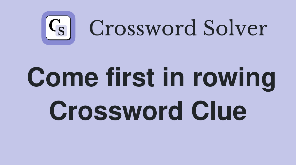 Come first in rowing Crossword Clue