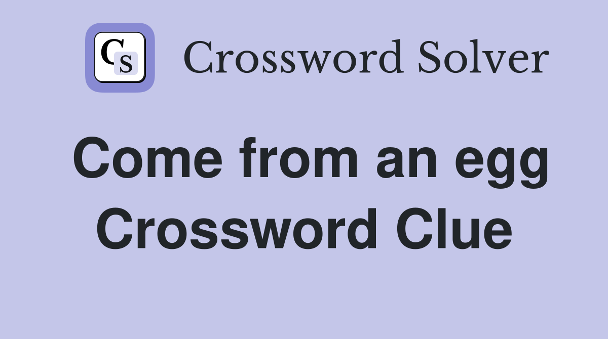 Come from an egg Crossword Clue