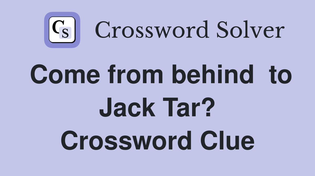 Come from behind  to Jack Tar? Crossword Clue