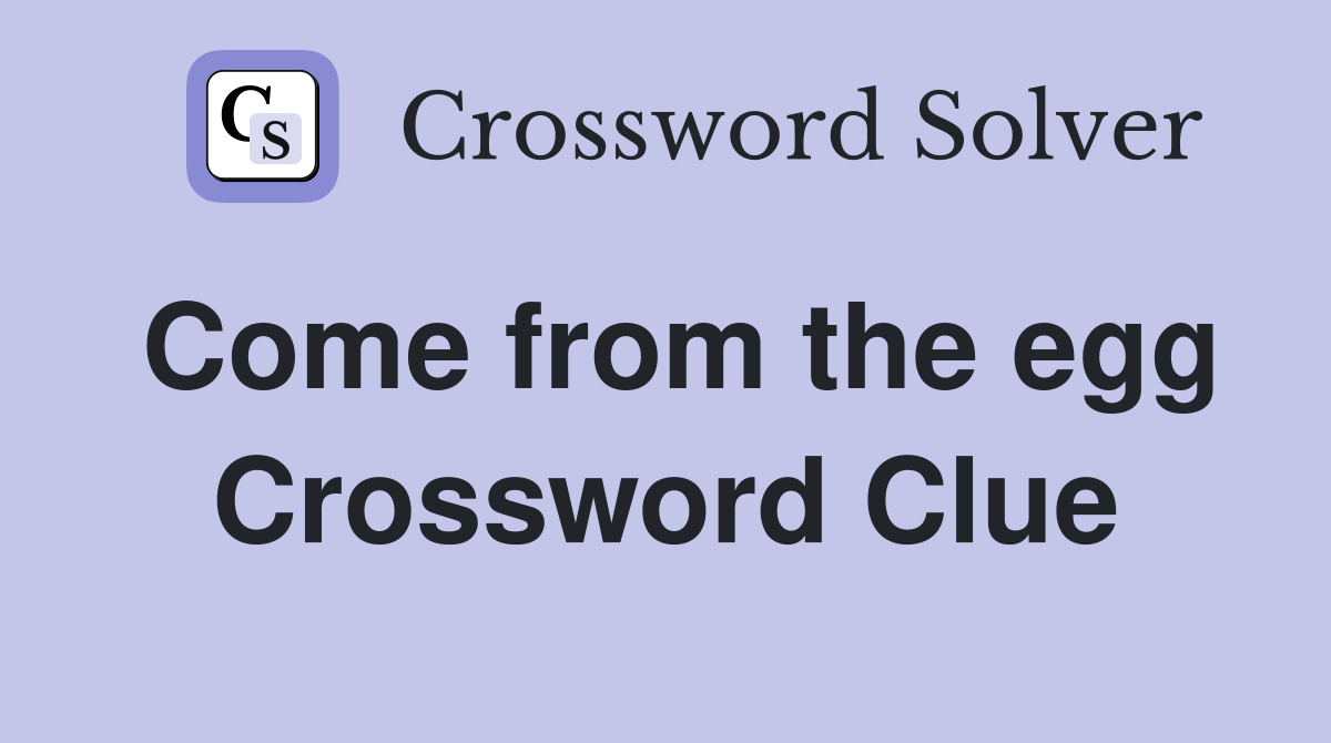 Come from the egg Crossword Clue