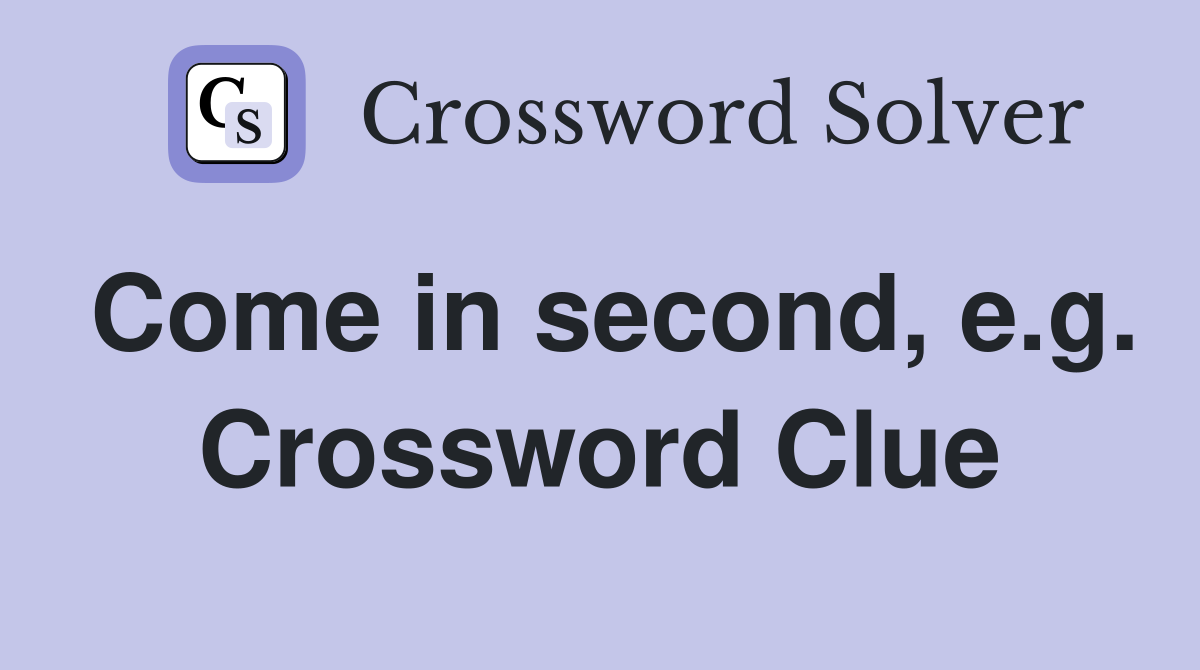Come in second, e.g. Crossword Clue
