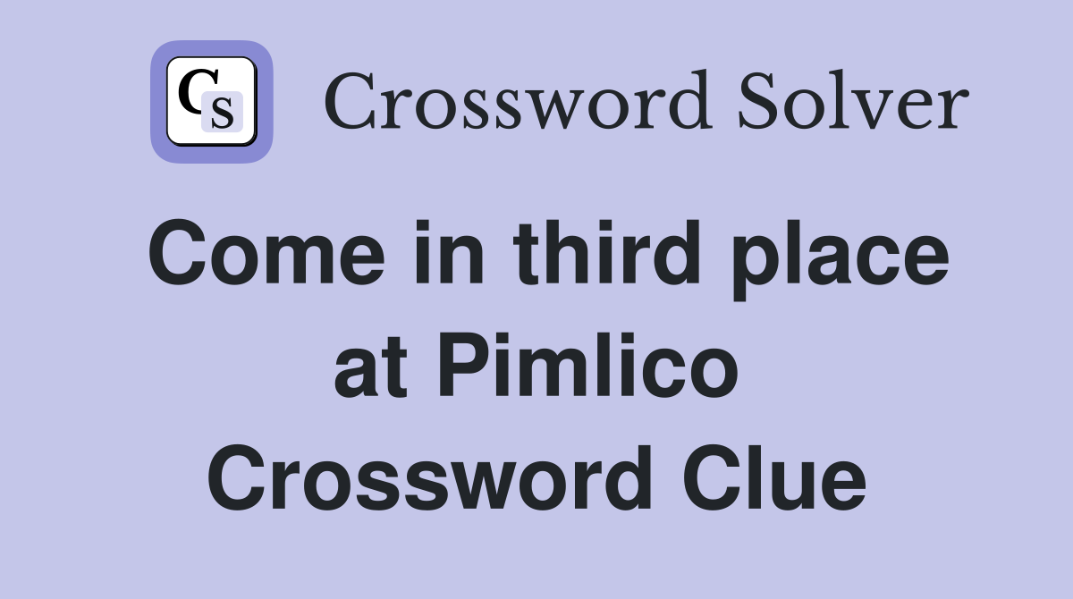 Come in third place at Pimlico Crossword Clue