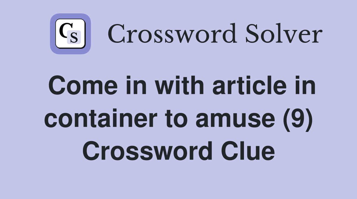 Come in with article in container to amuse (9) Crossword Clue