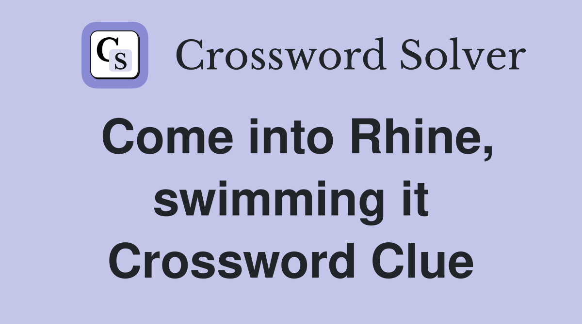 Come into Rhine, swimming it Crossword Clue