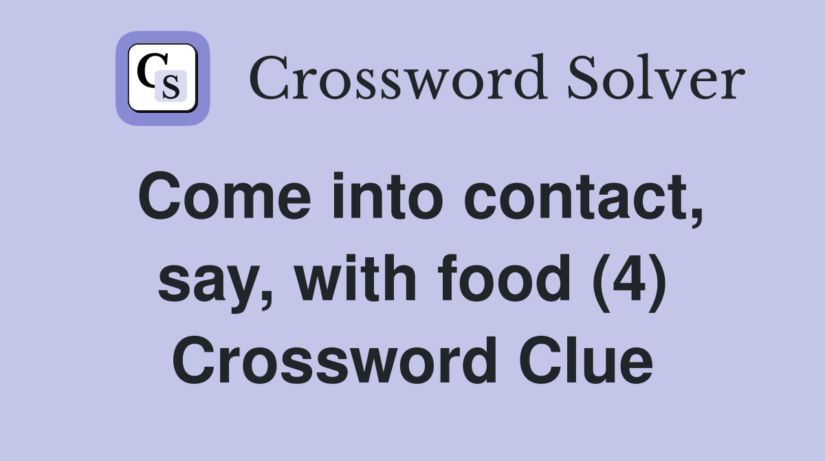Come into contact, say, with food (4) Crossword Clue