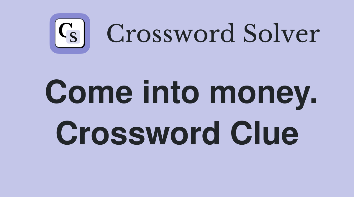 Come into money. Crossword Clue